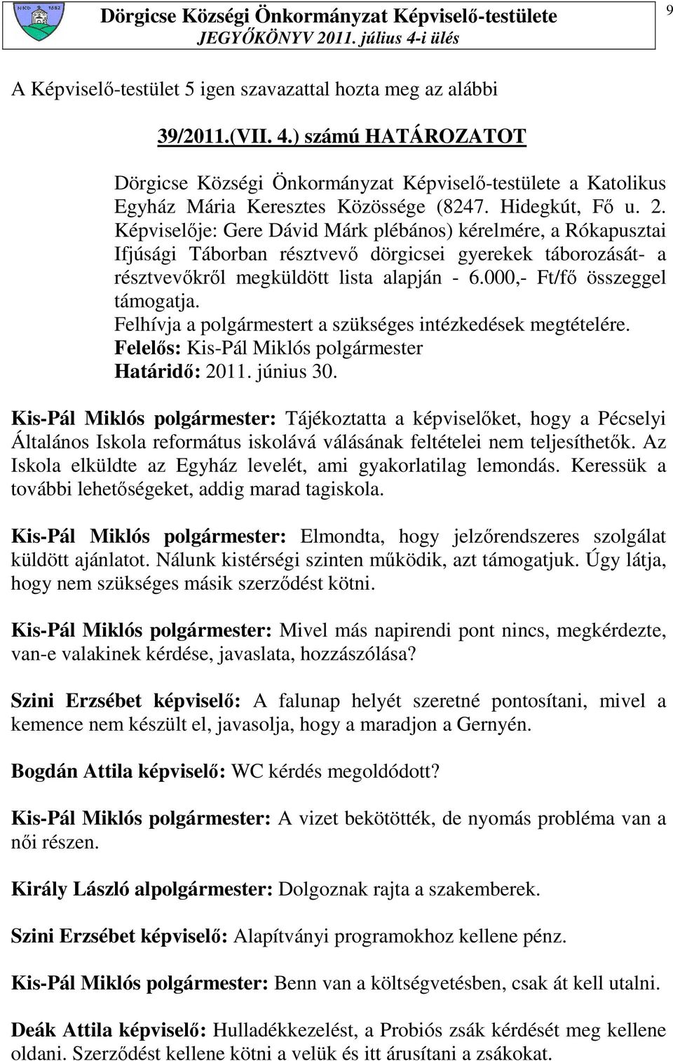 000,- Ft/fı összeggel támogatja. Felhívja a polgármestert a szükséges intézkedések megtételére. Határidı: 2011. június 30.