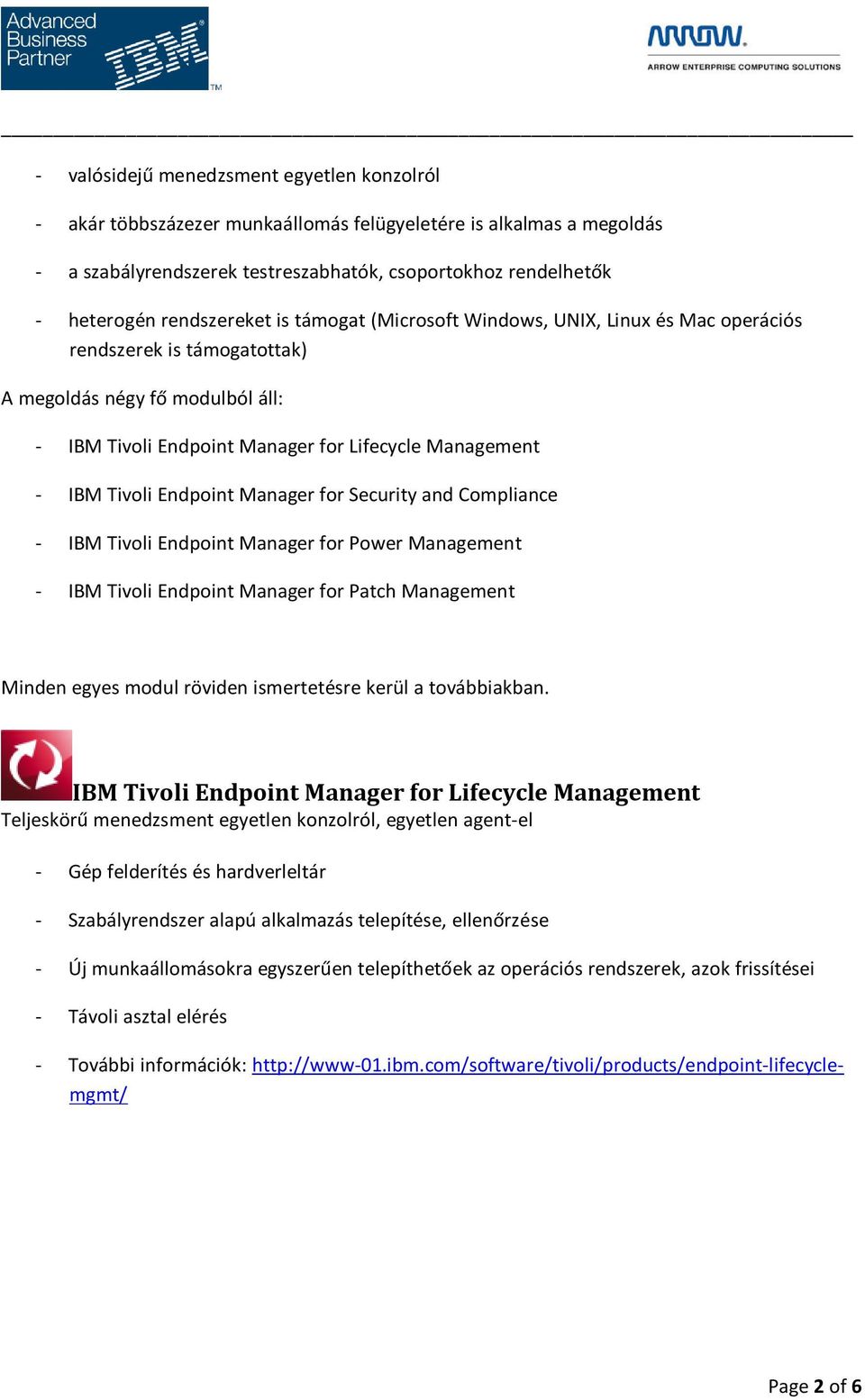 Tivoli Endpoint Manager for Security and Compliance - IBM Tivoli Endpoint Manager for Power Management - IBM Tivoli Endpoint Manager for Patch Management Minden egyes modul röviden ismertetésre kerül