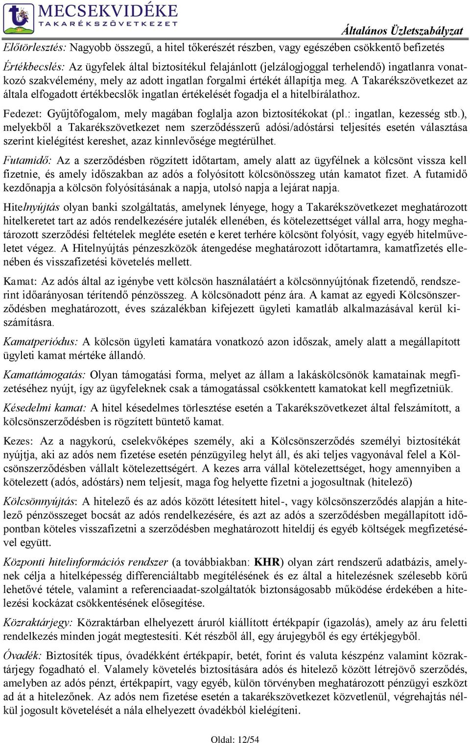 Fedezet: Gyűjtőfogalom, mely magában foglalja azon biztosítékokat (pl.: ingatlan, kezesség stb.