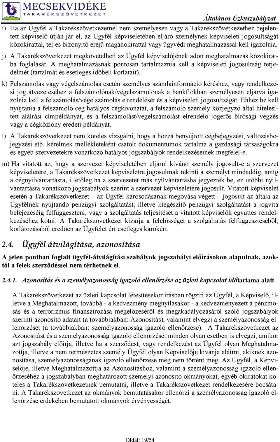 j) A Takarékszövetkezet megkövetelheti az Ügyfél képviselőjének adott meghatalmazás közokiratba foglalását.
