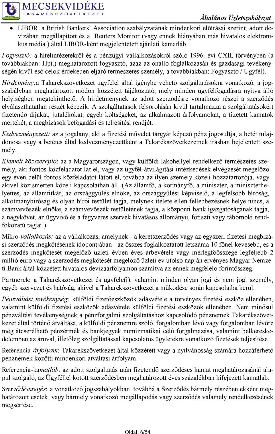megjelentetett ajánlati kamatláb Fogyasztó: a hitelintézetekről és a pénzügyi vállalkozásokról szóló 1996. évi CXII. törvényben (a továbbiakban: Hpt.