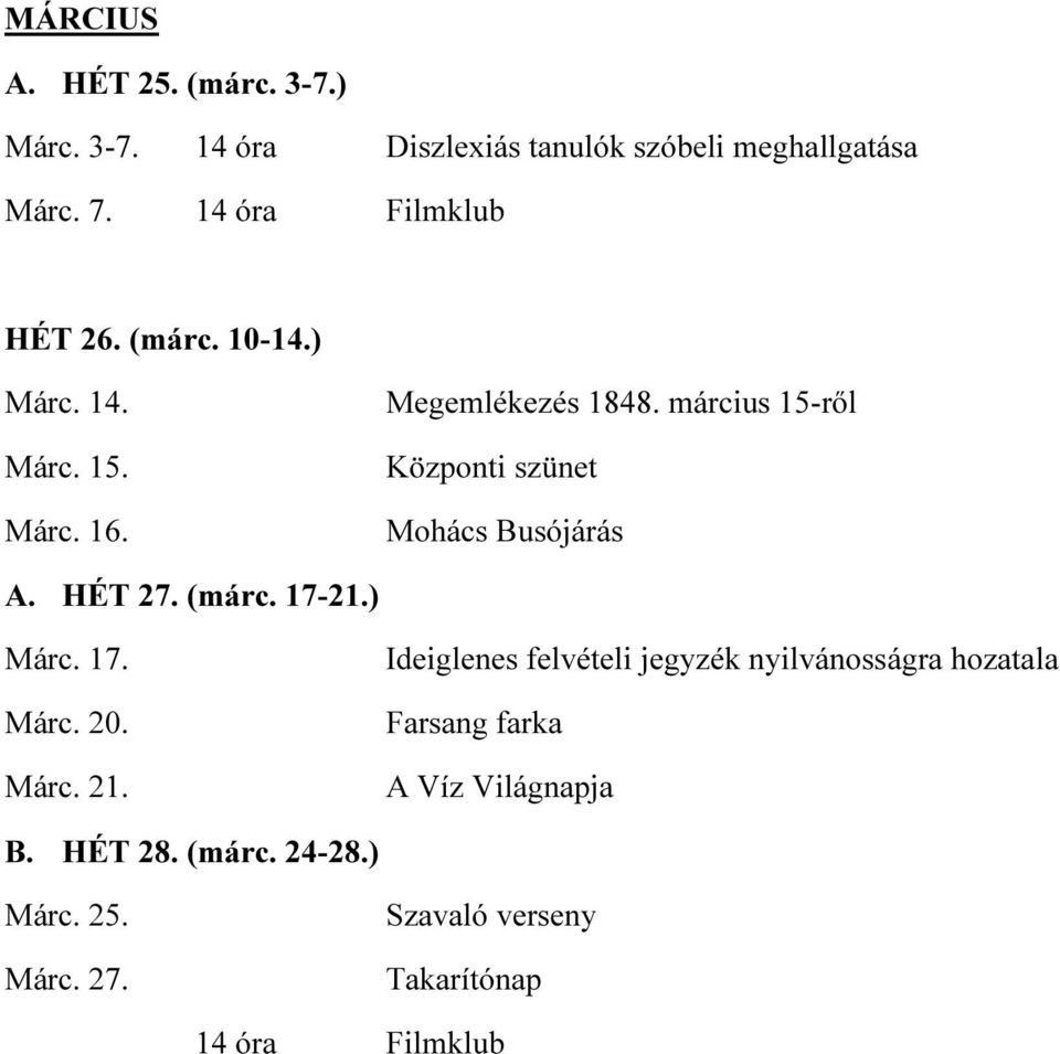 március 15-ről Központi szünet Mohács Busójárás A. HÉT 27. (márc. 17-21.) Márc. 17. Márc. 20. Márc. 21.