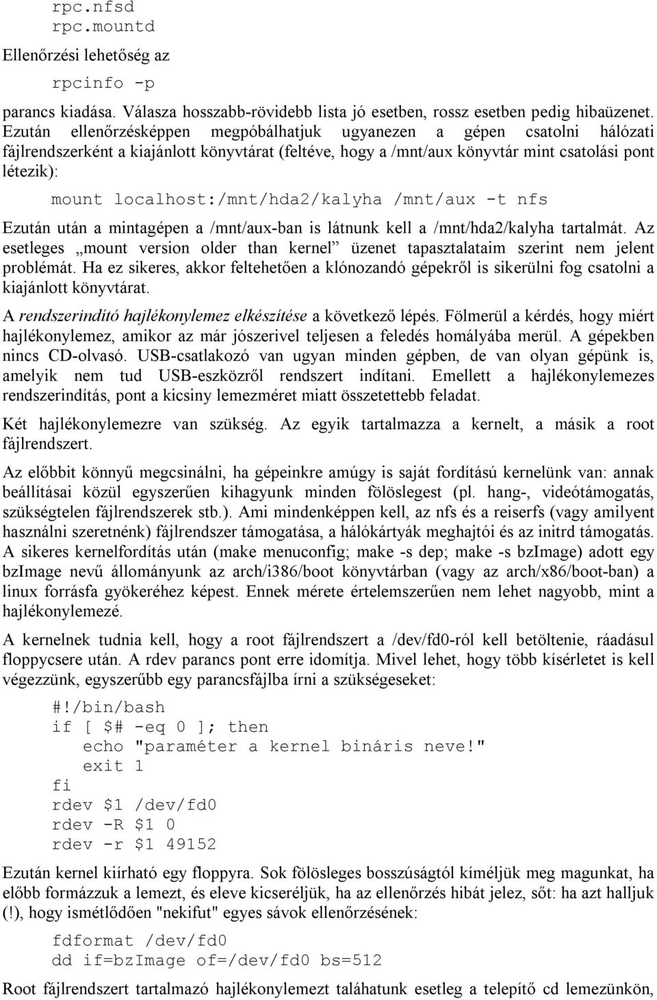 localhost:/mnt/hda2/kalyha /mnt/aux -t nfs Ezután után a mintagépen a /mnt/aux-ban is látnunk kell a /mnt/hda2/kalyha tartalmát.