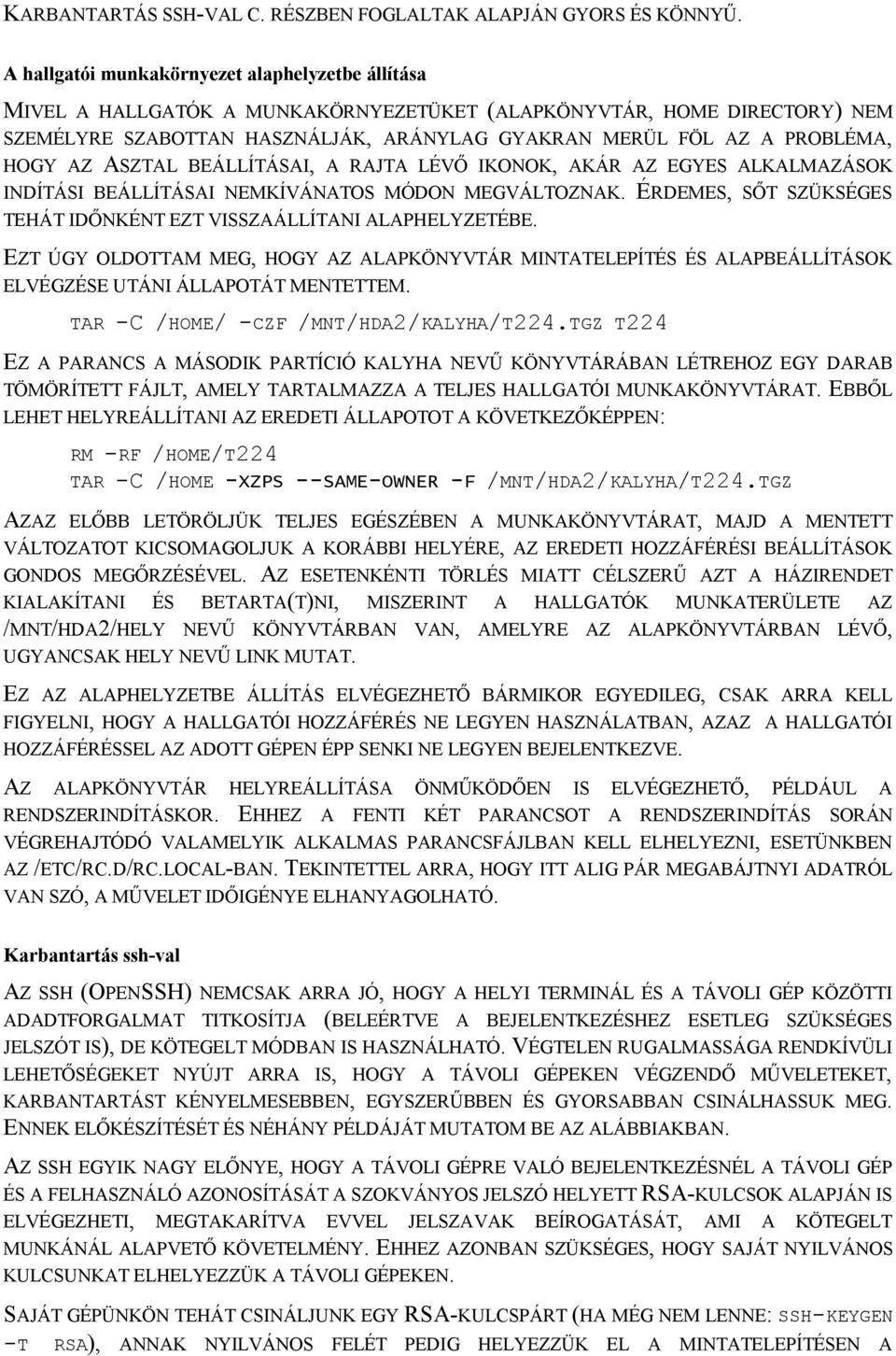 HOGY AZ ASZTAL BEÁLLÍTÁSAI, A RAJTA LÉVŐ IKONOK, AKÁR AZ EGYES ALKALMAZÁSOK INDÍTÁSI BEÁLLÍTÁSAI NEMKÍVÁNATOS MÓDON MEGVÁLTOZNAK.