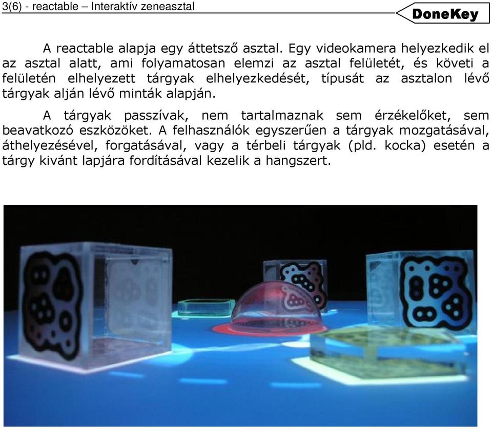 elhelyezkedését, típusát az asztalon lévő tárgyak alján lévő minták alapján.