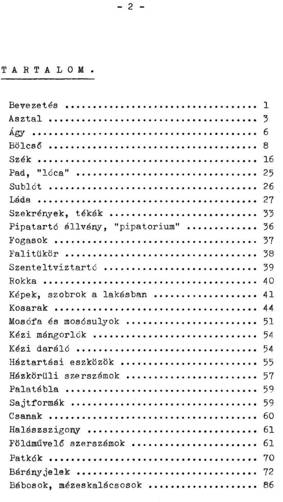 "pipatorium" 36 Fogasok 37 Palitükör 38 Szenteltvíztartó 39 Rokka 40 Képek, szobrok a lakásban 41 Kosarak 44 Mosófa és