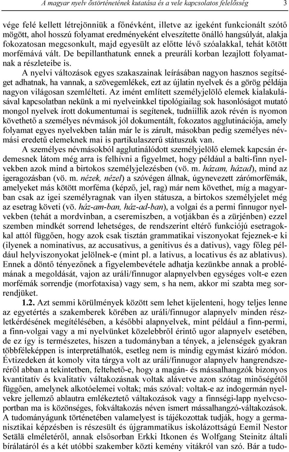 De bepillanthatunk ennek a preuráli korban lezajlott folyamatnak a részleteibe is.