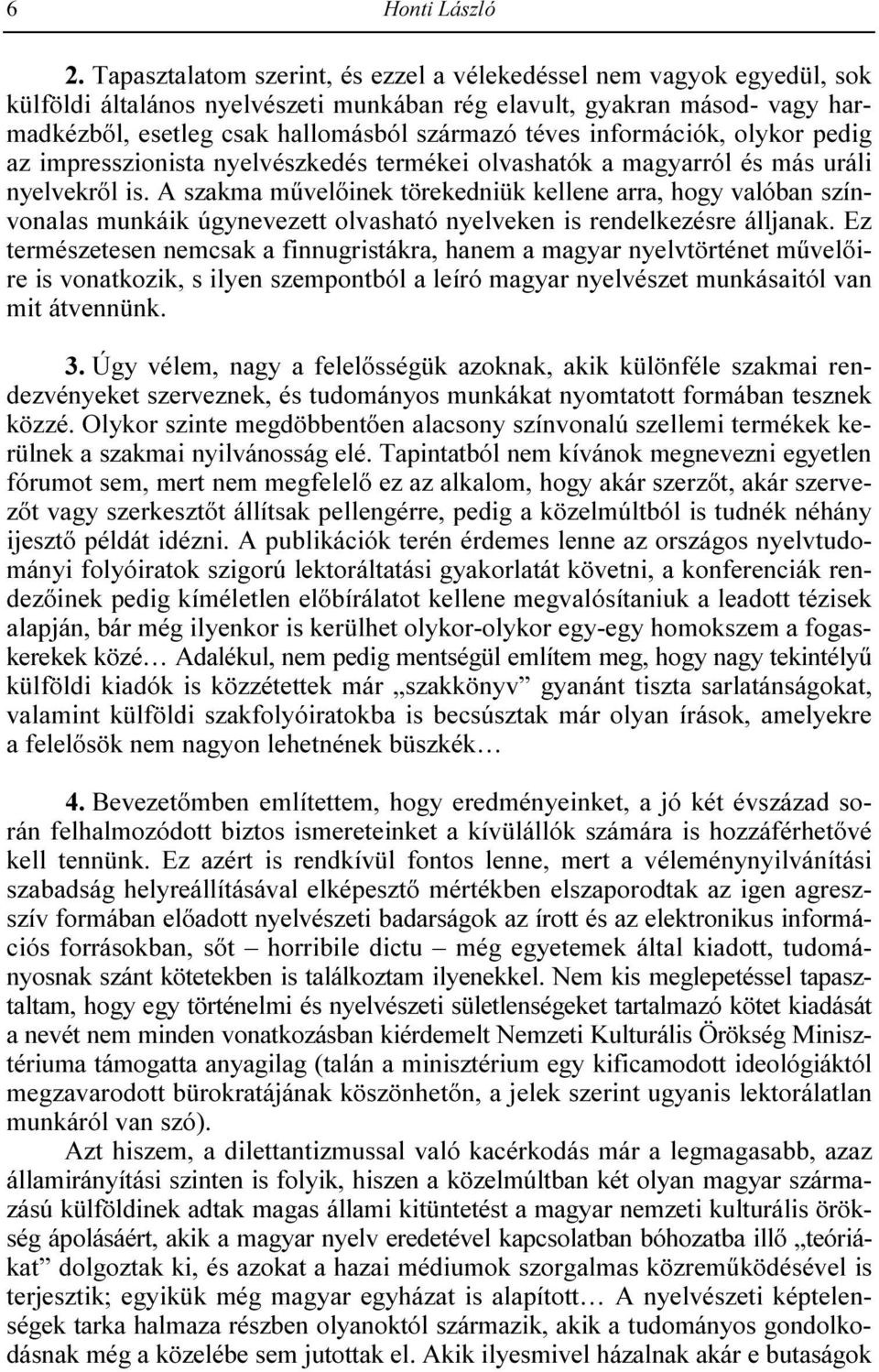 információk, olykor pedig az impresszionista nyelvészkedés termékei olvashatók a magyarról és más uráli nyelvekrıl is.