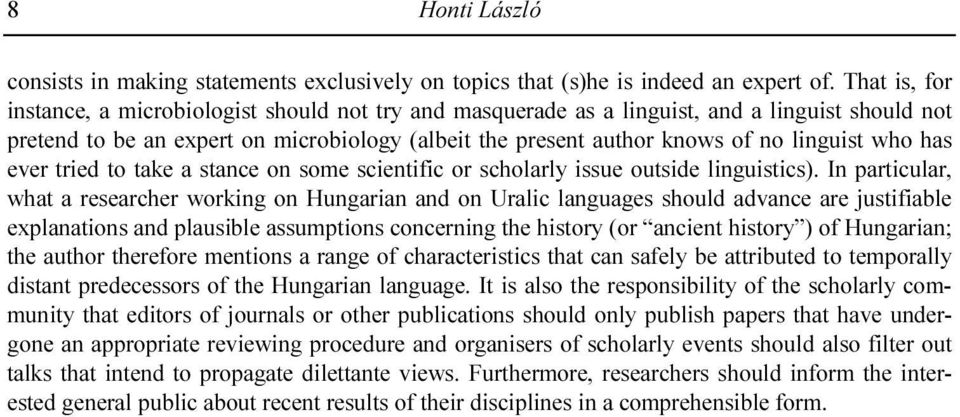 who has ever tried to take a stance on some scientific or scholarly issue outside linguistics).