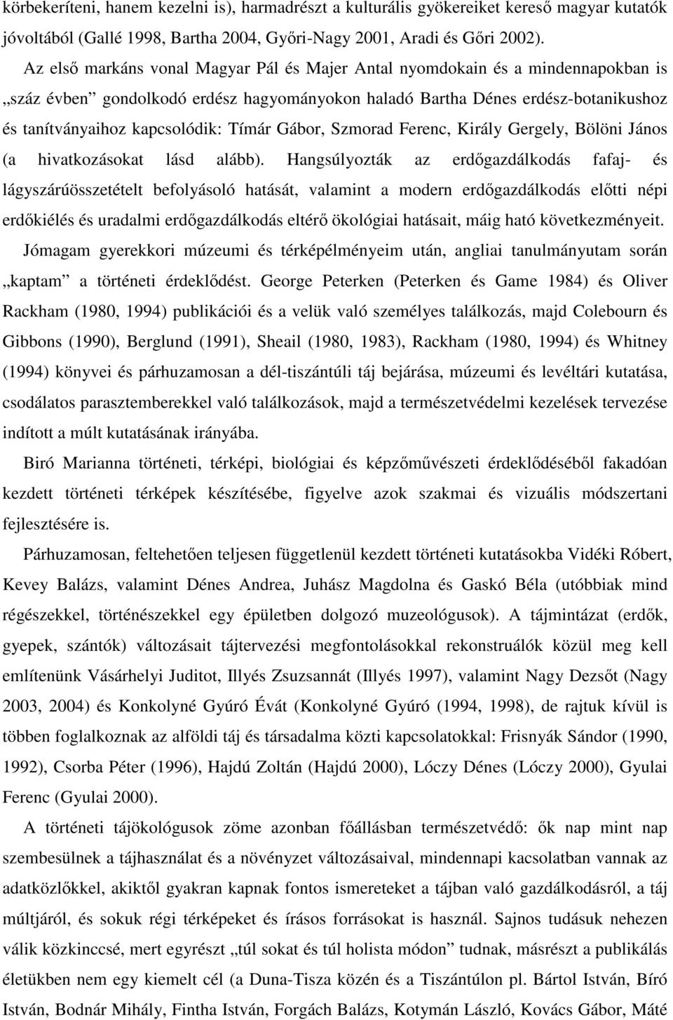 Tímár Gábor, Szmorad Ferenc, Király Gergely, Bölöni János (a hivatkozásokat lásd alább).