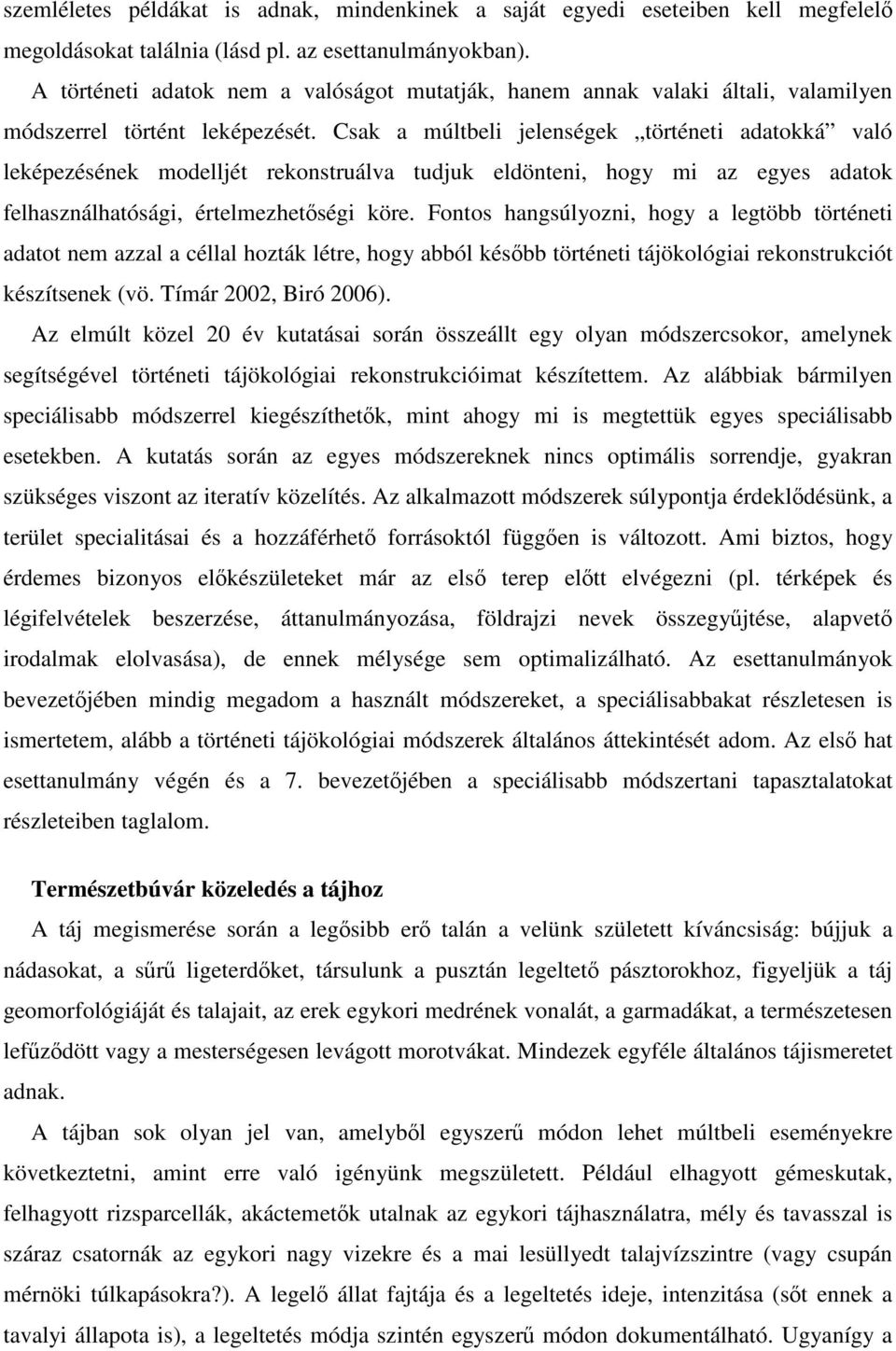 Csak a múltbeli jelenségek történeti adatokká való leképezésének modelljét rekonstruálva tudjuk eldönteni, hogy mi az egyes adatok felhasználhatósági, értelmezhetőségi köre.