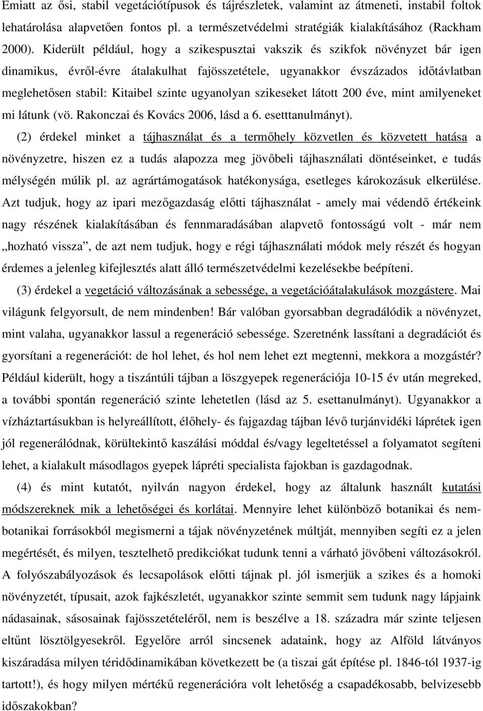 ugyanolyan szikeseket látott 200 éve, mint amilyeneket mi látunk (vö. Rakonczai és Kovács 2006, lásd a 6. esetttanulmányt).