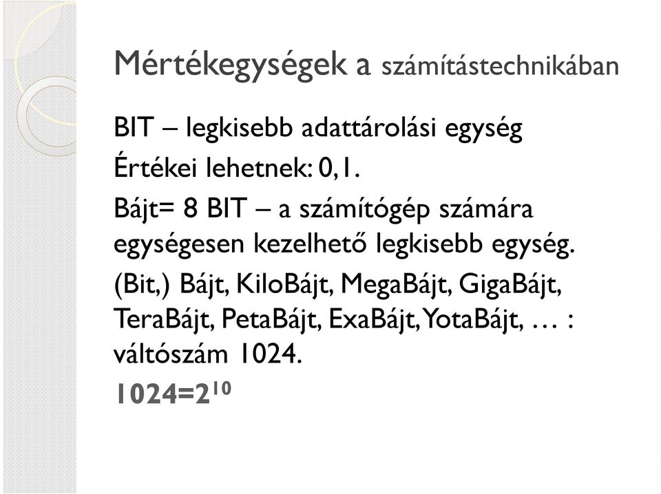Bájt= 8 BIT a számítógép számára egységesen kezelhető legkisebb