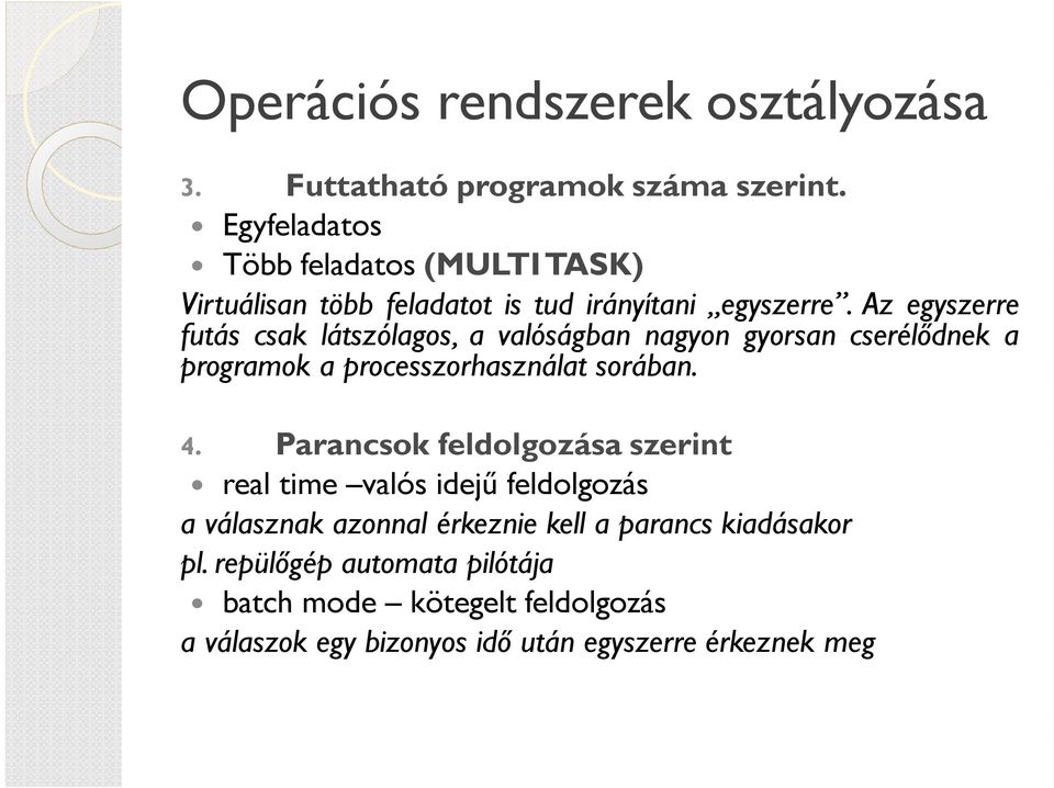 Az egyszerre futás csak látszólagos, a valóságban nagyon gyorsan cserélődnek a programok a processzorhasználat sorában. 4.