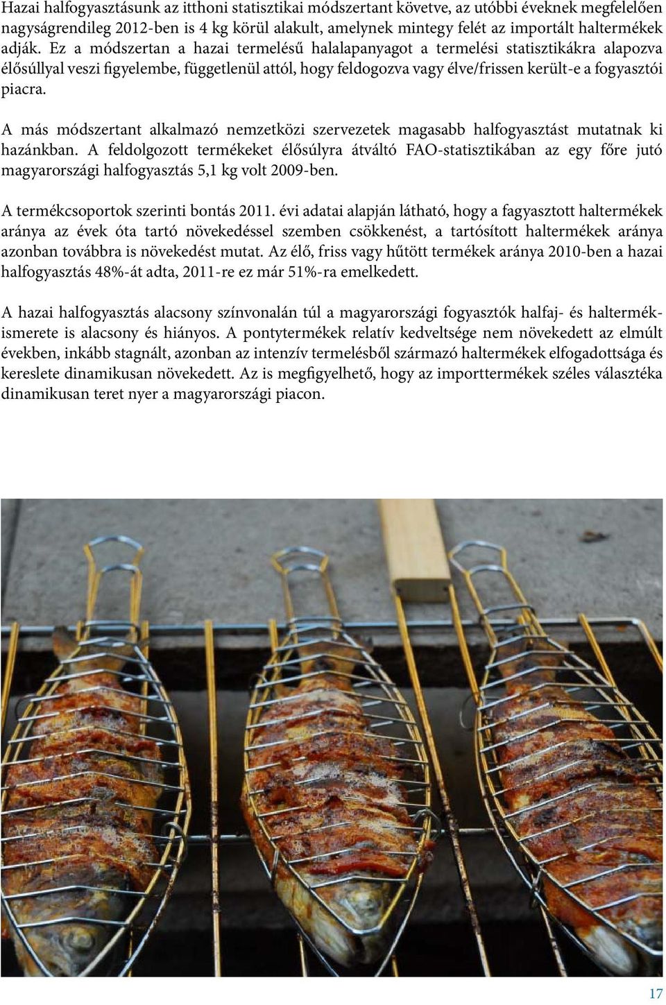 A más módszertant alkalmazó nemzetközi szervezetek magasabb halfogyasztást mutatnak ki hazánkban.