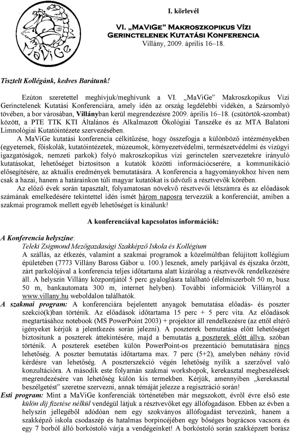 (csütörtök-szombat) között, a PTE TTK KTI Általános és Alkalmazott Ökológiai Tanszéke és az MTA Balatoni Limnológiai Kutatóintézete szervezésében.