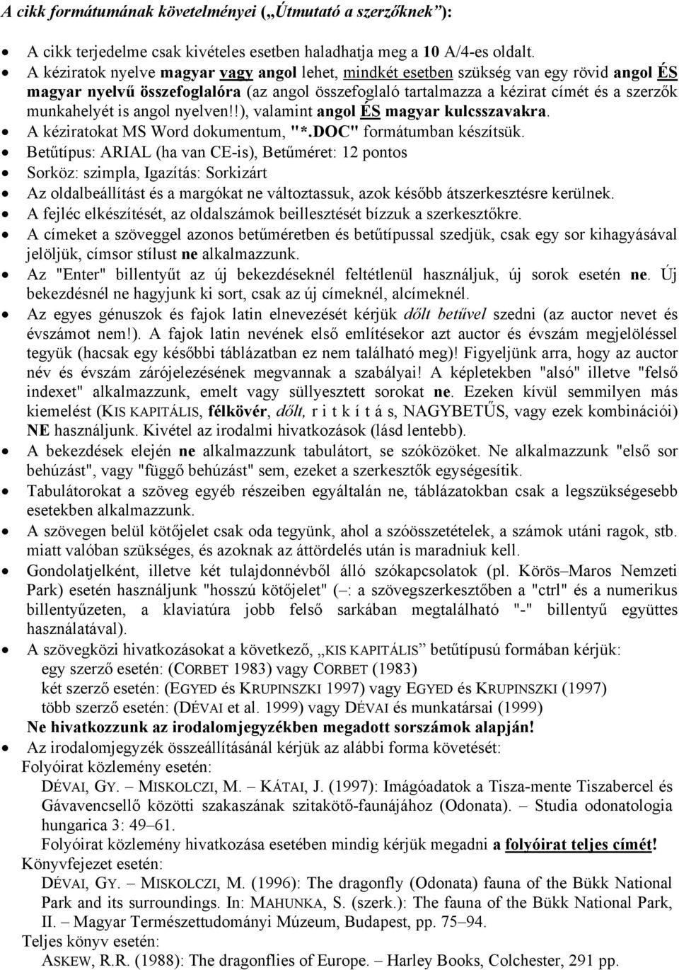 angol nyelven!!), valamint angol ÉS magyar kulcsszavakra. A kéziratokat MS Word dokumentum, "*.DOC" formátumban készítsük.