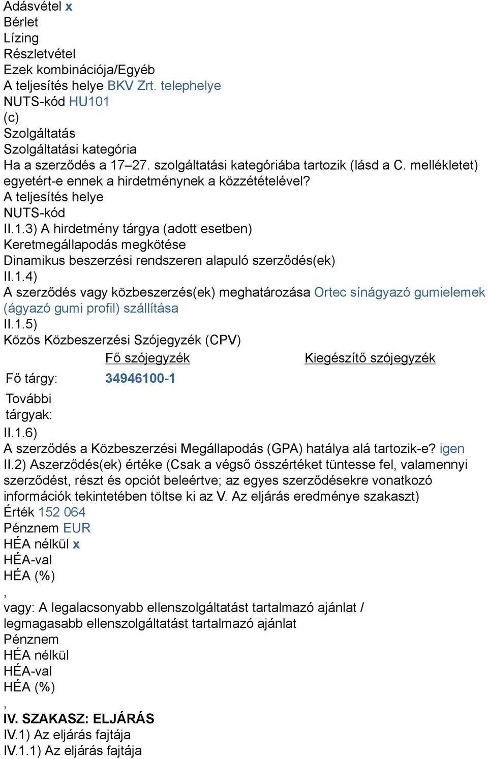 3) A hirdetmény tárgya (adott esetben) Keretmegállapodás megkötése Dinamikus beszerzési rendszeren alapuló szerződés(ek) II.1.