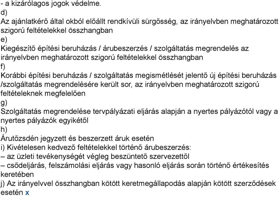 irányelvben meghatározott szigorú feltételekkel összhangban f) Korábbi építési beruházás / szolgáltatás megismétlését jelentő új építési beruházás /szolgáltatás megrendelésére került sor az