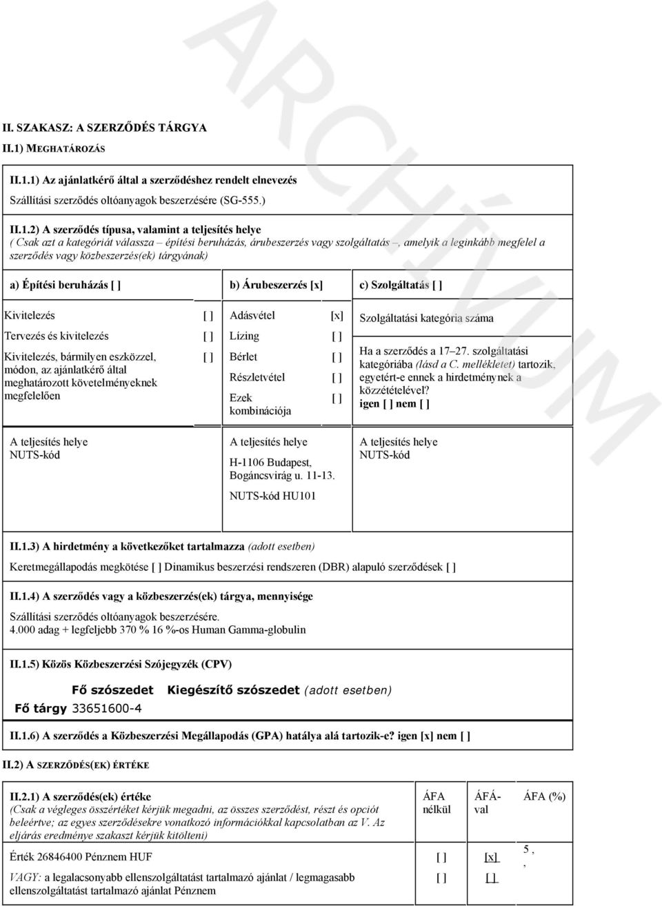 1) Az ajánlatkérő által a szerződéshez rendelt elnevezés Szállítási szerződés oltóanyagok beszerzésére (SG-555.) II.1.2) A szerződés típusa, valamint a teljesítés helye ( Csak azt a kategóriát