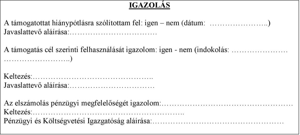 A támogatás cél szerinti felhasználását igazolom: igen - nem (indokolás:.