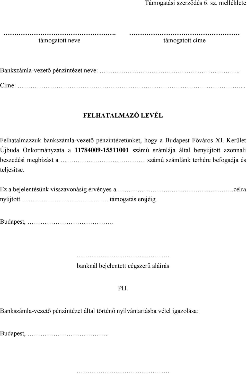 Kerület Újbuda Önkormányzata a 11784009-15511001 számú számlája által benyújtott azonnali beszedési megbízást a számú számlánk terhére befogadja és