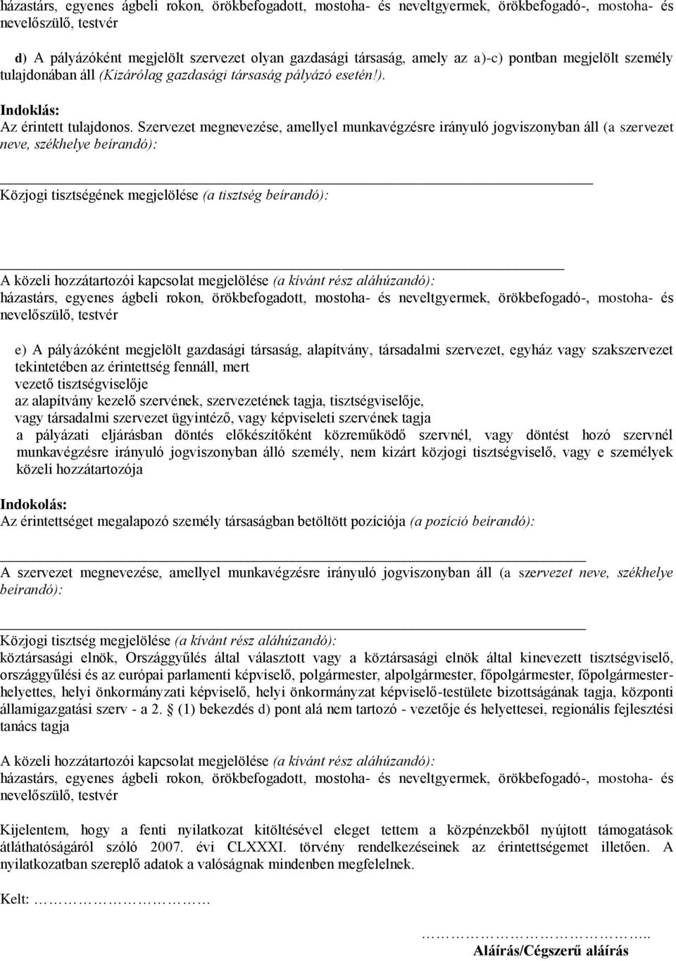 Szervezet megnevezése, amellyel munkavégzésre irányuló jogviszonyban áll (a szervezet neve, székhelye beírandó): Közjogi tisztségének megjelölése (a tisztség beírandó): A közeli hozzátartozói