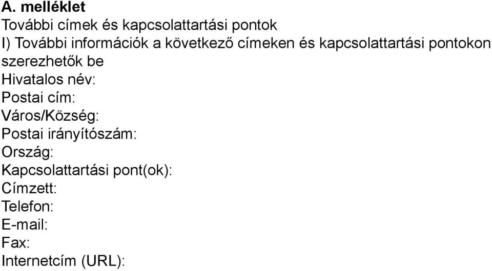 szerezhetők be Hivatalos név: Postai cím: Város/Község: Postai