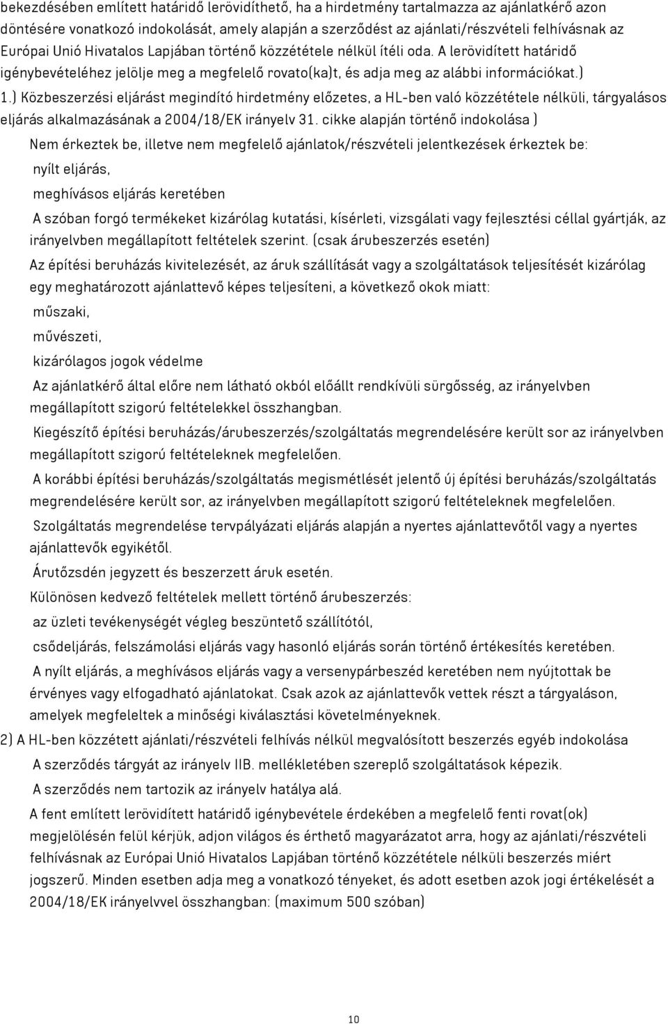 ) Közbeszerzési eljárást megindító hirdetmény előzetes, a HL-ben való közzététele nélküli, tárgyalásos eljárás alkalmazásának a 2004/18/EK irányelv 31.