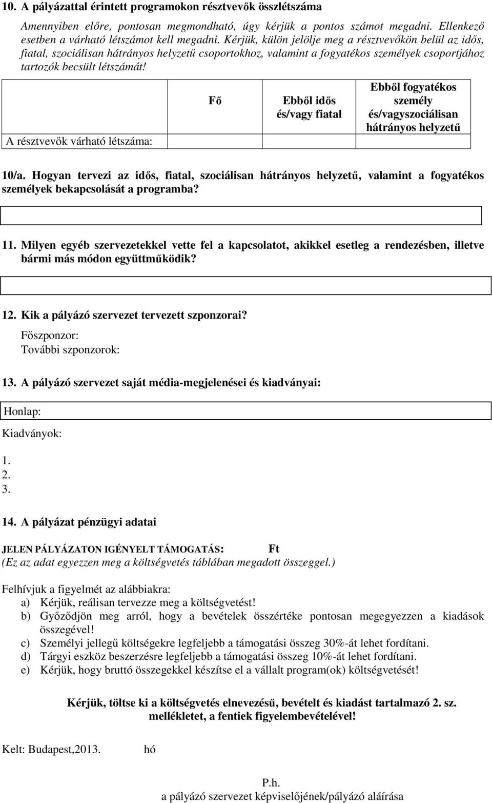 A résztvevők várható létszáma: Fő Ebből idős és/vagy fiatal Ebből fogyatékos személy és/vagyszociálisan hátrányos helyzetű 10/a.