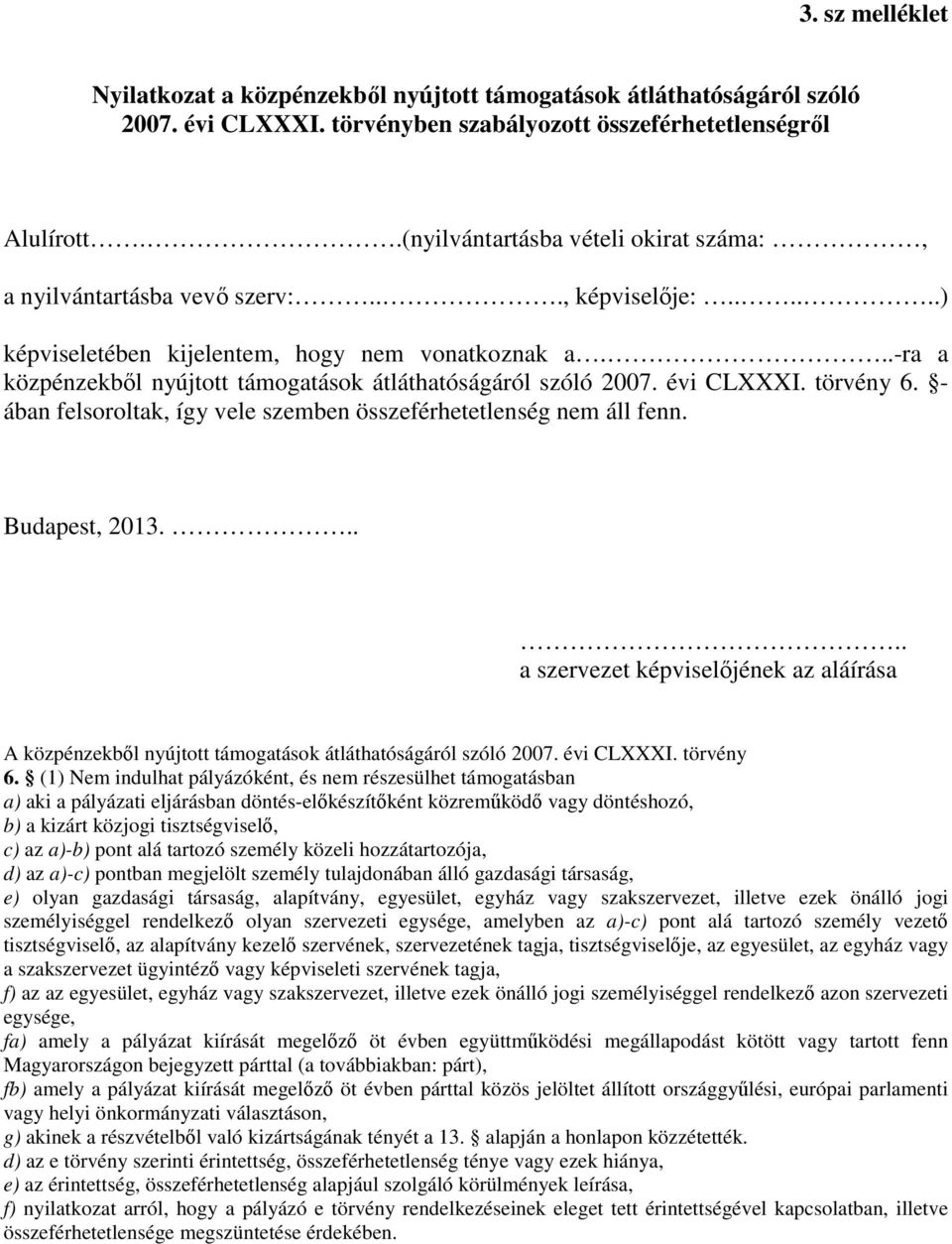 ..-ra a közpénzekből nyújtott támogatások átláthatóságáról szóló 2007. évi CLXXXI. törvény 6. - ában felsoroltak, így vele szemben összeférhetetlenség nem áll fenn. Budapest, 2013.