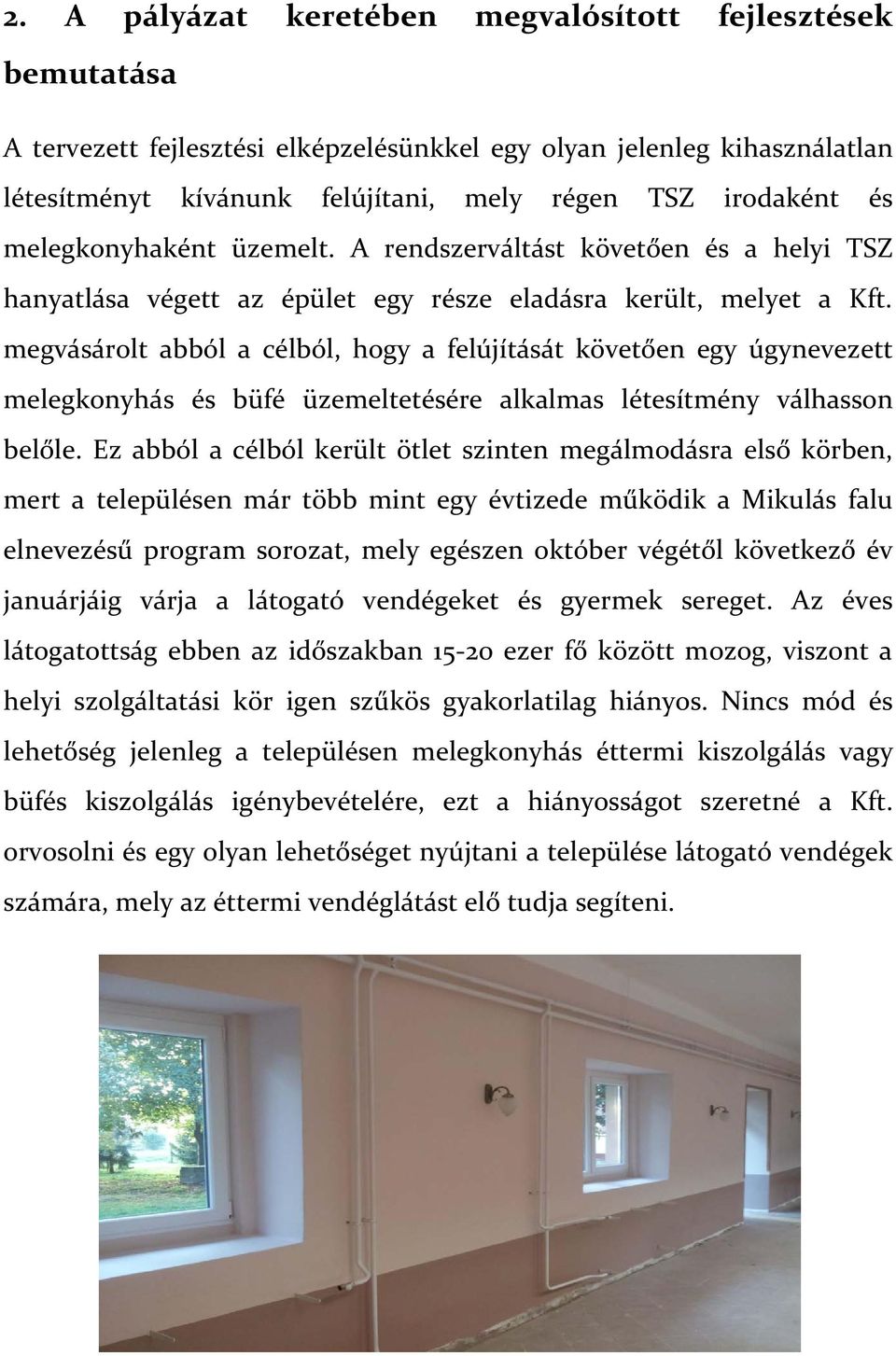 megvásárolt abból a célból, hogy a felújítását követően egy úgynevezett melegkonyhás és büfé üzemeltetésére alkalmas létesítmény válhasson belőle.