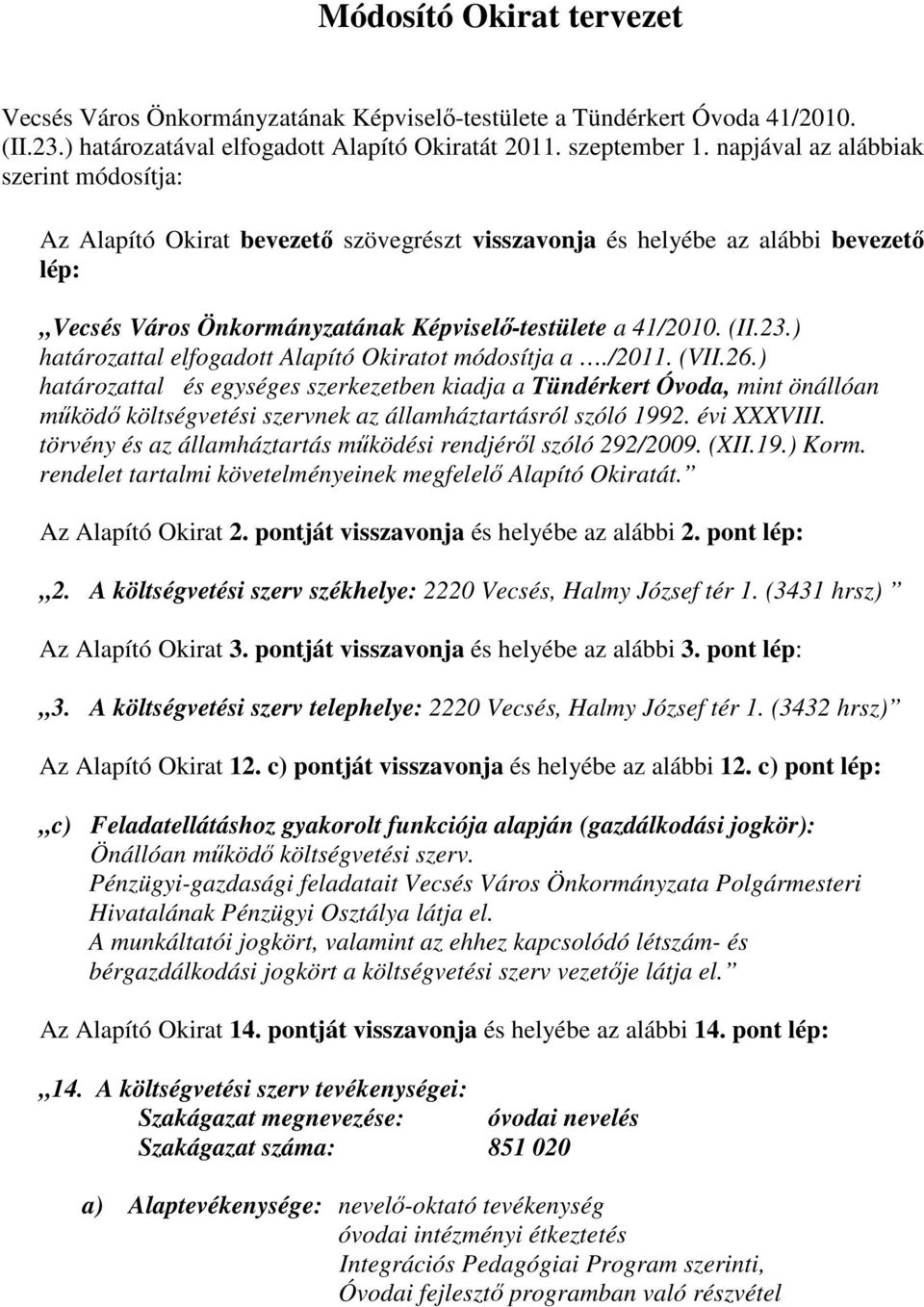 ) határozattal elfogadott Alapító Okiratot módosítja a./2011. (VII.26.