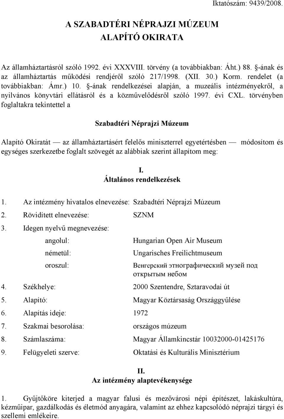 -ának rendelkezései alapján, a muzeális intézményekről, a nyilvános könyvtári ellátásról és a közművelődésről szóló 1997. évi CXL.