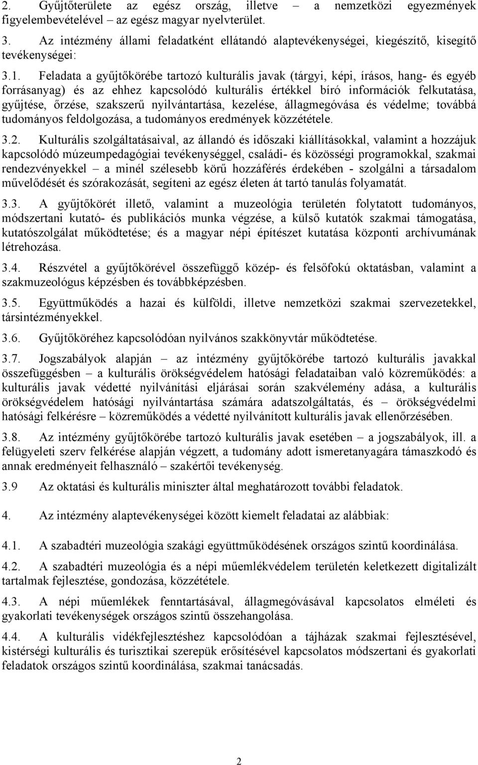 Feladata a gyűjtőkörébe tartozó kulturális javak (tárgyi, képi, írásos, hang- és egyéb forrásanyag) és az ehhez kapcsolódó kulturális értékkel bíró információk felkutatása, gyűjtése, őrzése,