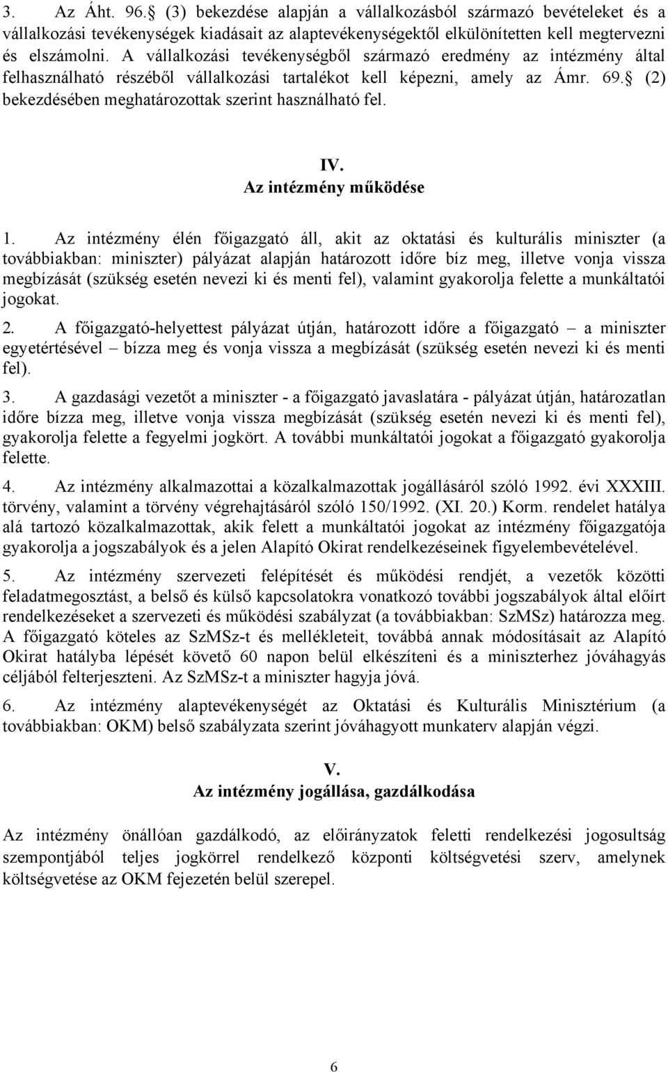 (2) bekezdésében meghatározottak szerint használható fel. IV. Az intézmény működése 1.