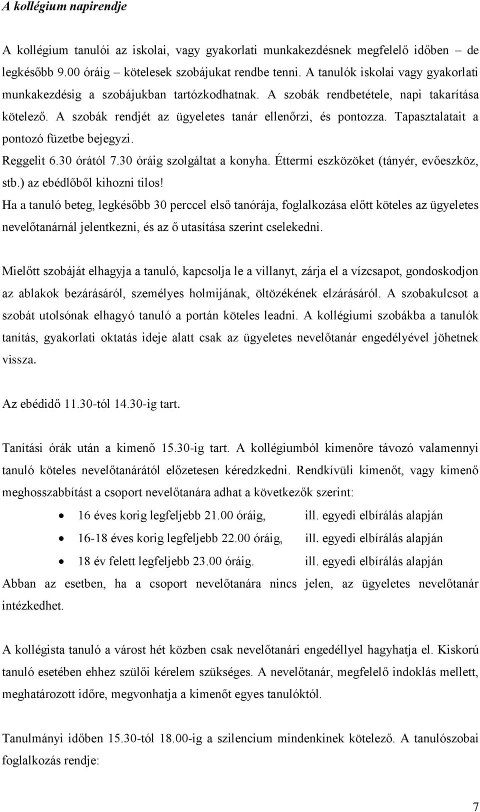 Tapasztalatait a pontozó füzetbe bejegyzi. Reggelit 6.30 órától 7.30 óráig szolgáltat a konyha. Éttermi eszközöket (tányér, evőeszköz, stb.) az ebédlőből kihozni tilos!