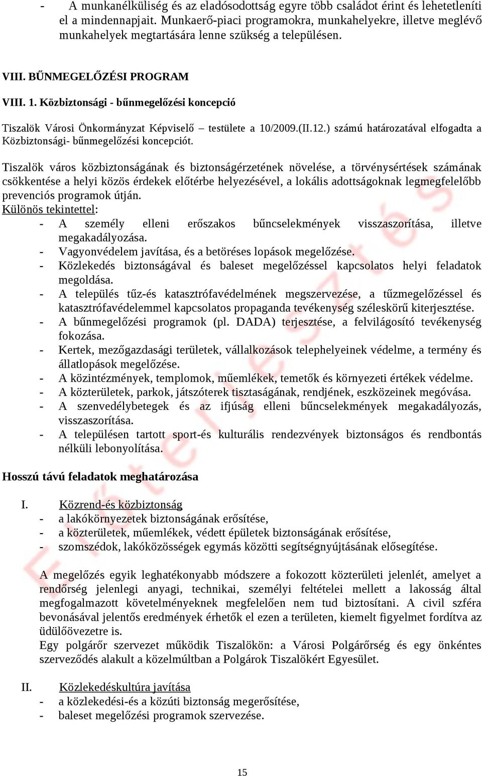 Közbiztonsági - bűnmegelőzési koncepció Tiszalök Városi Önkormányzat Képviselő testülete a 10/2009.(II.12.) számú határozatával elfogadta a Közbiztonsági- bűnmegelőzési koncepciót.