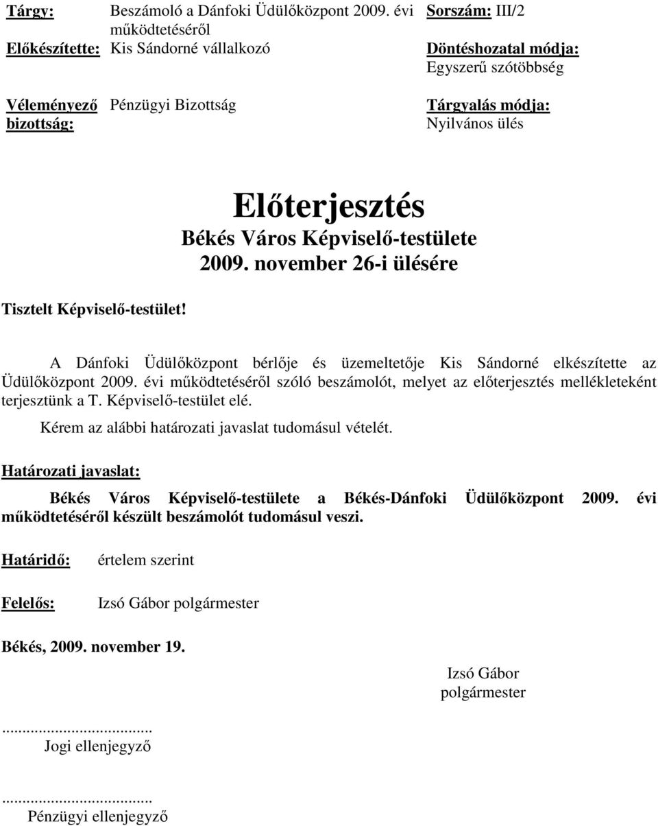 Képviselı-testület! Elıterjesztés Békés Város Képviselı-testülete 2009. november 26-i ülésére A Dánfoki Üdülıközpont bérlıje és üzemeltetıje Kis Sándorné elkészítette az Üdülıközpont 2009.