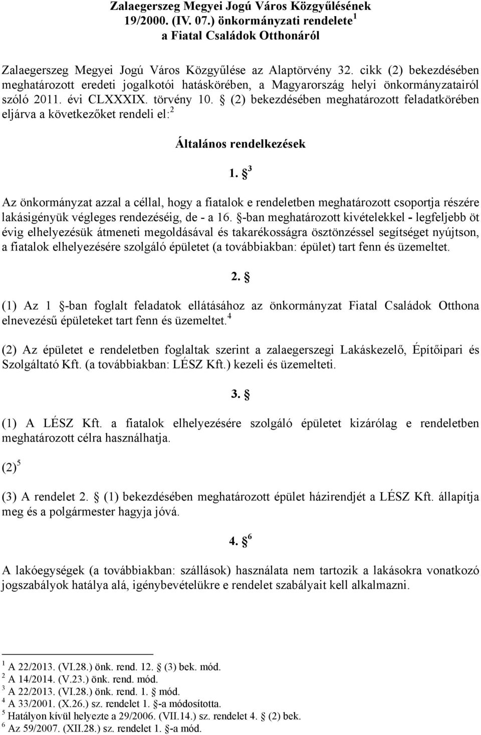 (2) bekezdésében meghatározott feladatkörében eljárva a következőket rendeli el: 2 Általános rendelkezések 1.