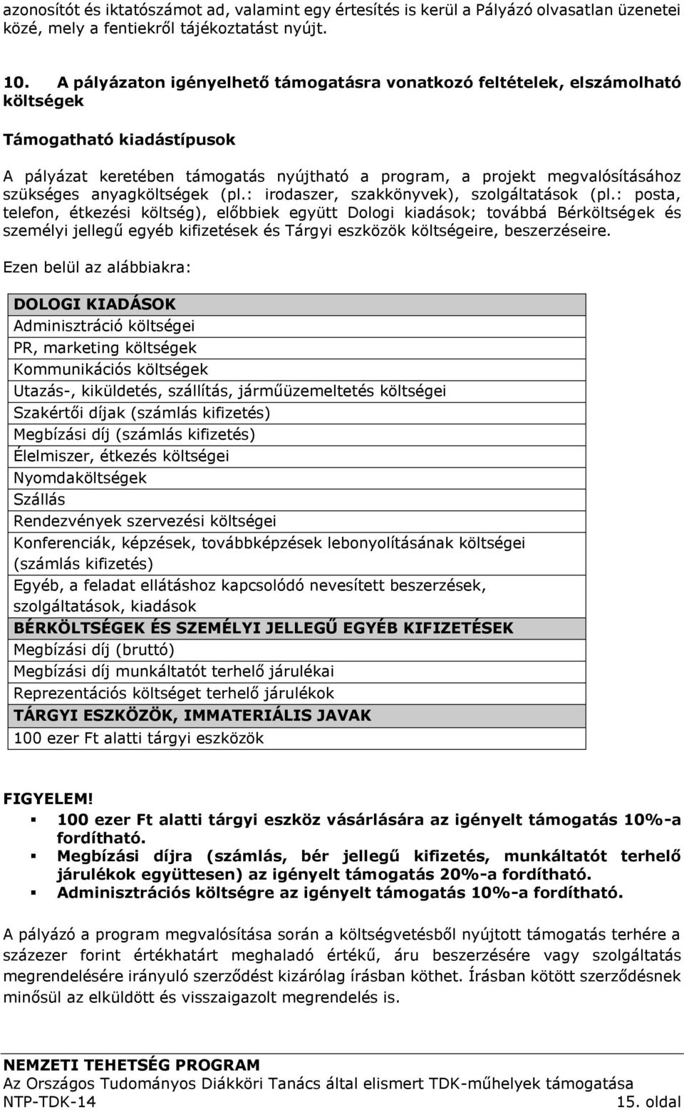 anyagköltségek (pl.: irodaszer, szakkönyvek), szolgáltatások (pl.