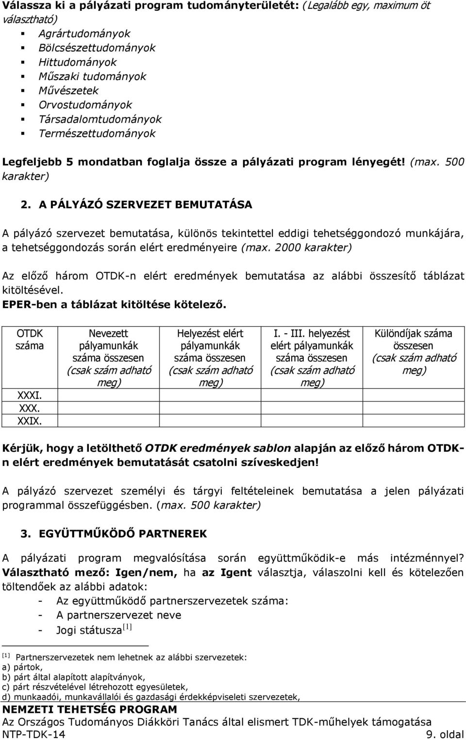 A PÁLYÁZÓ SZERVEZET BEMUTATÁSA A pályázó szervezet bemutatása, különös tekintettel eddigi tehetséggondozó munkájára, a tehetséggondozás során elért eredményeire (max.