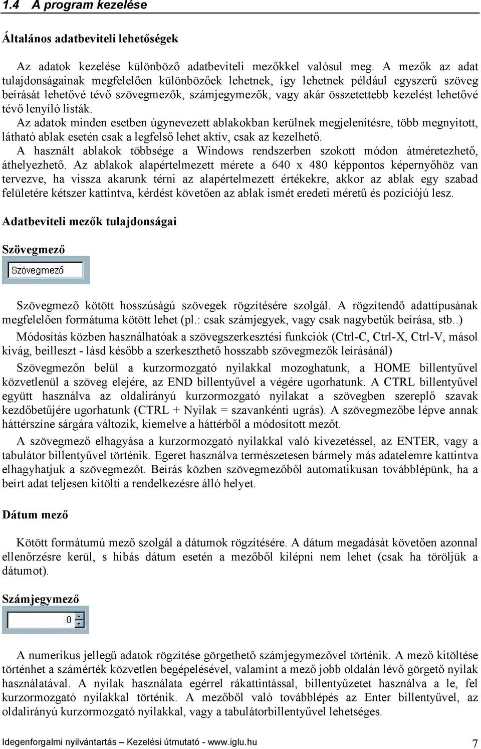 tévő lenyíló listák. Az adatok minden esetben úgynevezett ablakokban kerülnek megjelenítésre, több megnyitott, látható ablak esetén csak a legfelső lehet aktív, csak az kezelhető.