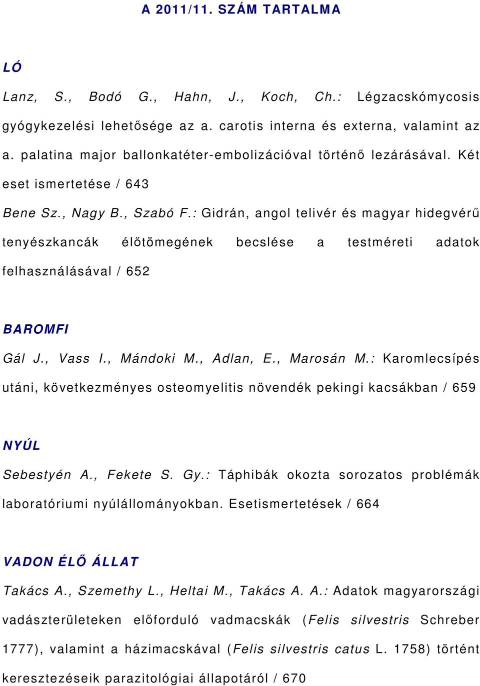 : Gidrán, angol telivér és magyar hidegvérű tenyészkancák élőtömegének becslése a testméreti adatok felhasználásával / 652 BAROMFI Gál J., Vass I., Mándoki M., Adlan, E., Marosán M.