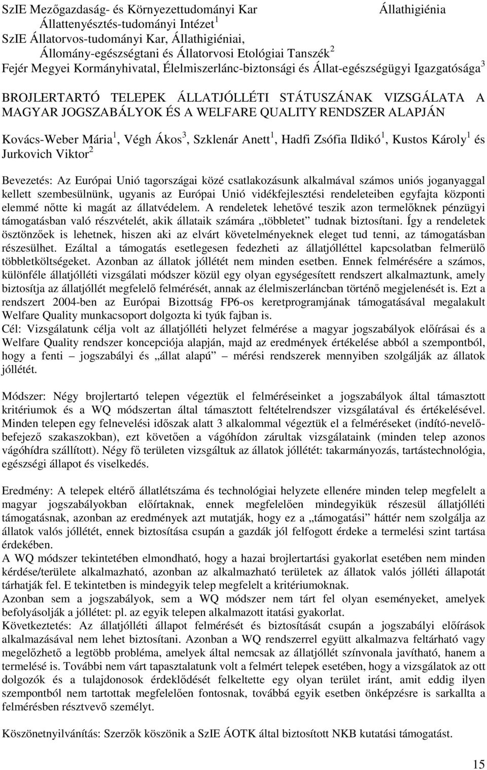 RENDSZER ALAPJÁN Kovács-Weber Mária 1, Végh Ákos 3, Szklenár Anett 1, Hadfi Zsófia Ildikó 1, Kustos Károly 1 és Jurkovich Viktor 2 Bevezetés: Az Európai Unió tagországai közé csatlakozásunk