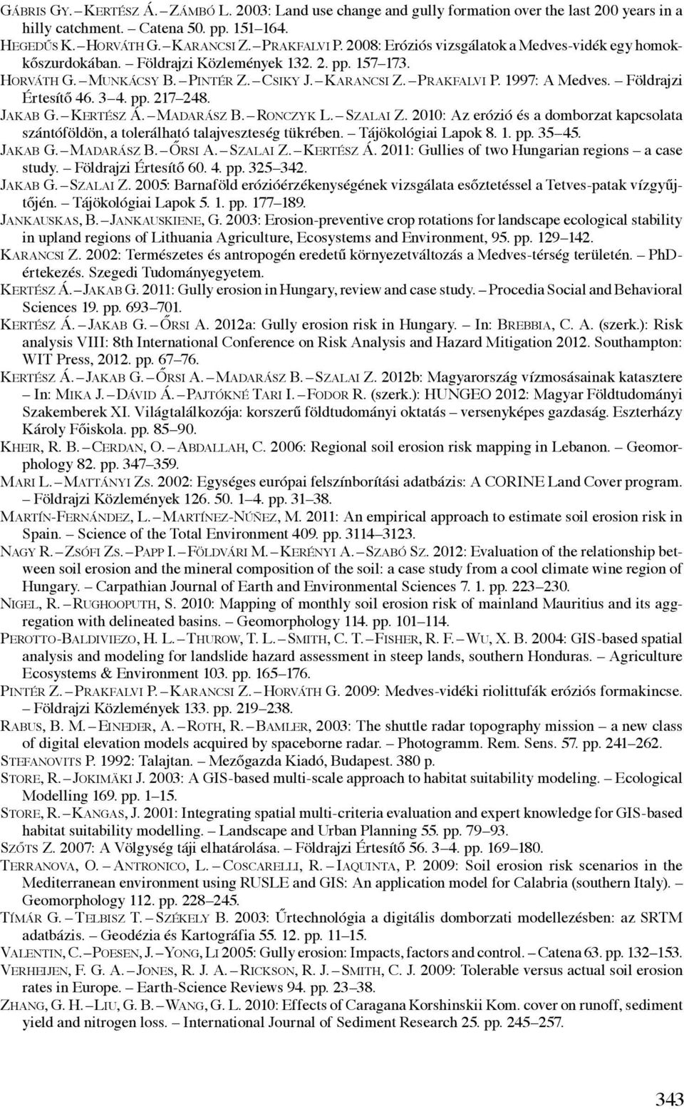 Földrajzi Értesítő 46. 3 4. pp. 217 248. Jakab G. Kertész Á. Madarász B. Ronczyk L. Szalai Z. 2010: Az erózió és a domborzat kapcsolata szántóföldön, a tolerálható talajveszteség tükrében.