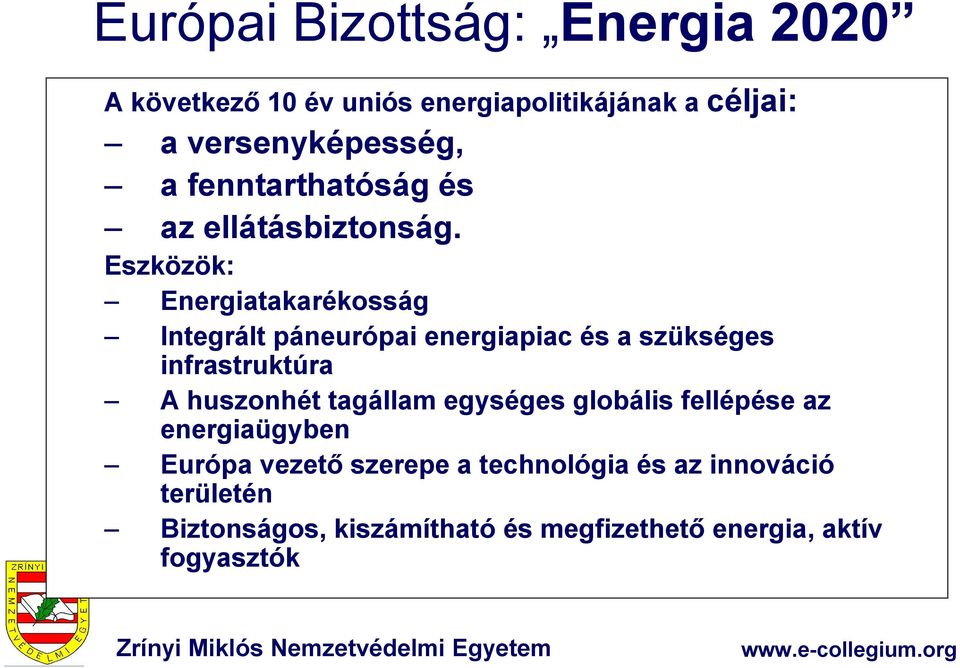 Eszközök: Energiatakarékosság Integrált páneurópai energiapiac és a szükséges infrastruktúra A huszonhét