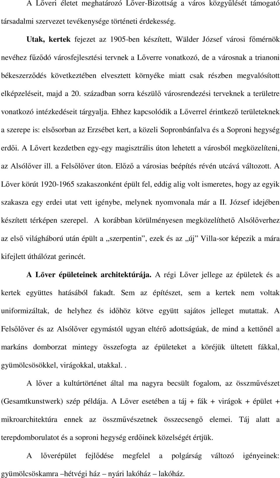 környéke miatt csak részben megvalósított elképzeléseit, majd a 20. században sorra készülő városrendezési terveknek a területre vonatkozó intézkedéseit tárgyalja.