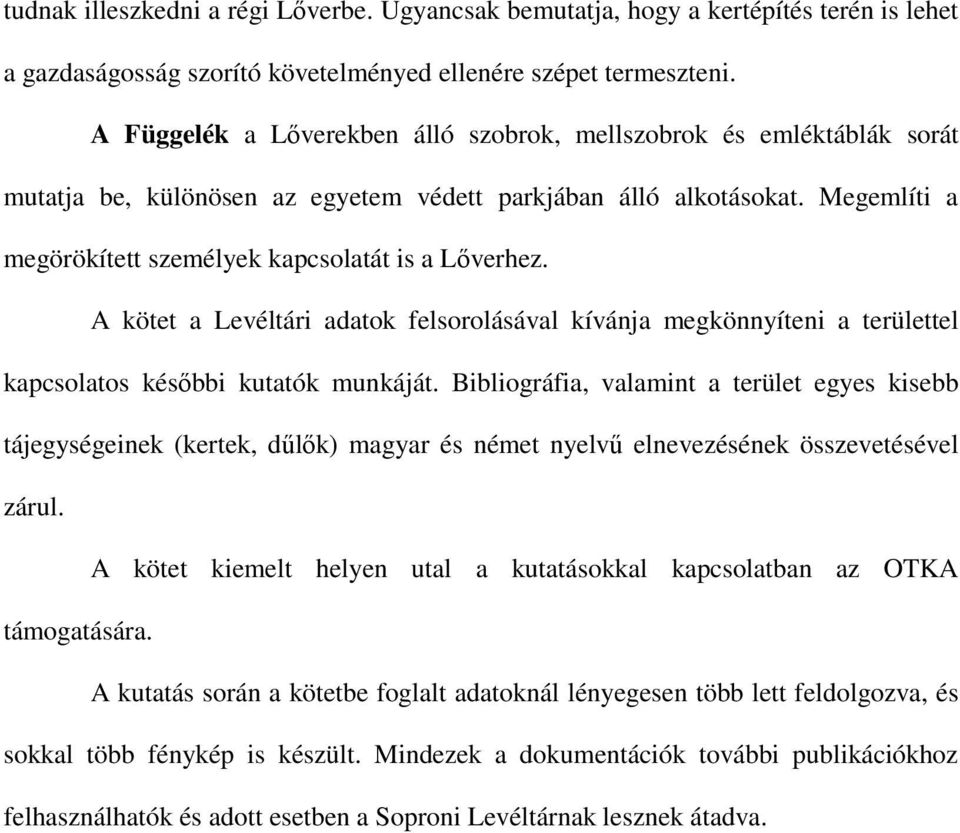 A kötet a Levéltári adatok felsorolásával kívánja megkönnyíteni a területtel kapcsolatos későbbi kutatók munkáját.
