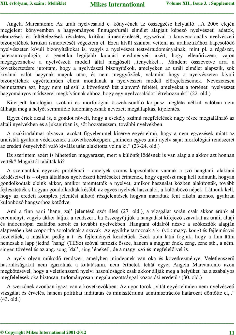 újraértékelését, egyszóval a konvencionális nyelvészeti bizonyítékok kritikai ismertetését végeztem el.